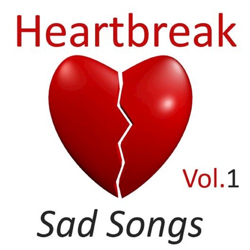 Heartbreak: Sad Songs, Vol. 1