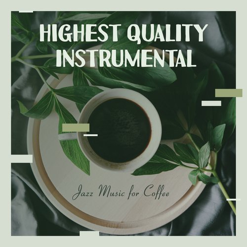 Highest Quality Instrumental Jazz Music for Coffee