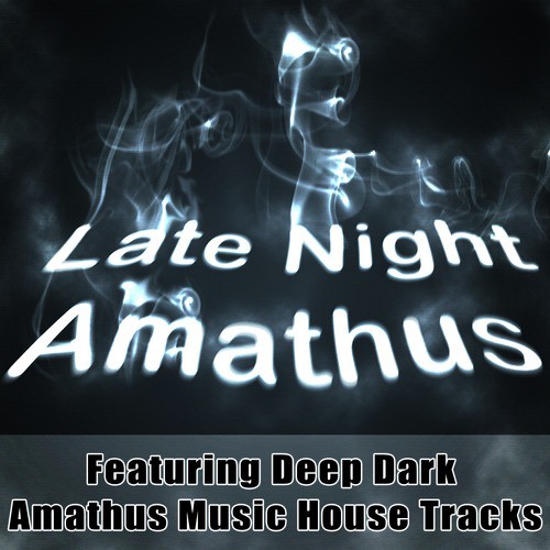 Late Night Amathus - Featuring Deep Dark Amathus Music House Tracks