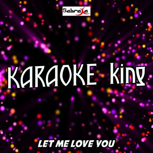 Let Me Love You (Karaoke Version) (Originally Performed by DJ Snake and Justin Bieber)