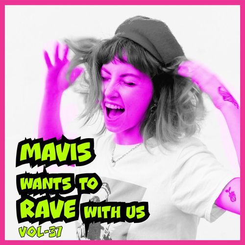 MAVIS Wants to RAVE with Us ! Vol. 37