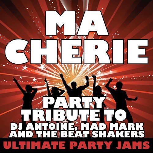 Ma Cherie (Party Tribute to Dj Antoine, Mad Mark & The Beat Shakers)