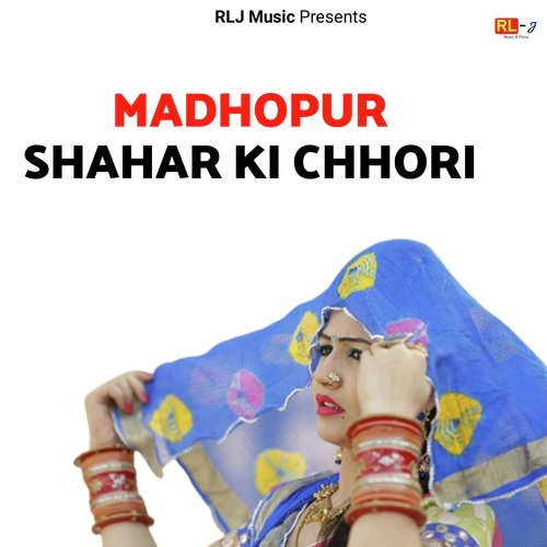 MADHOPUR SHAHAR KI CHHORI