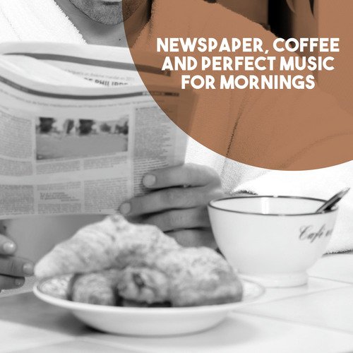 Newspaper, Coffee and Perfect Music for Mornings