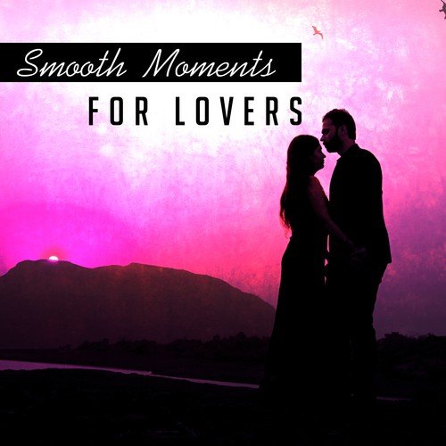 Smooth Moments for Lovers: Romantic Jazz Sounds, Relaxation Music, Dinner Jazz, Date Night, Instrumental Songs, Sensuality Awakening
