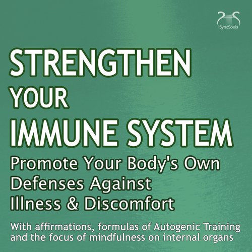 Strengthen Your Immune System: Promote Your Body's Own Defenses Against Illness & Discomfort