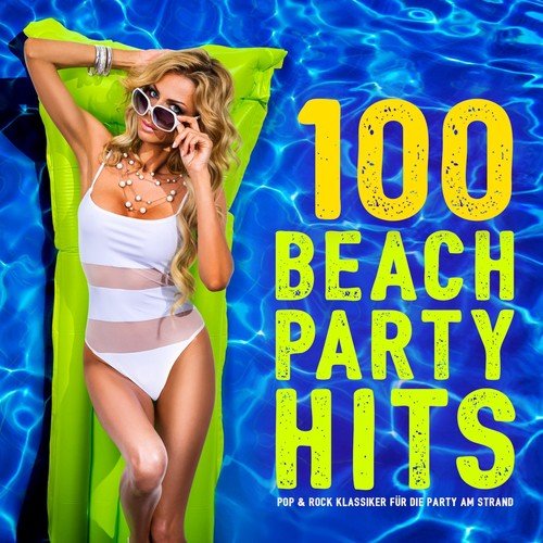 100 Beach Party Hits (Pop & Rock Klassiker für die Party am Strand)