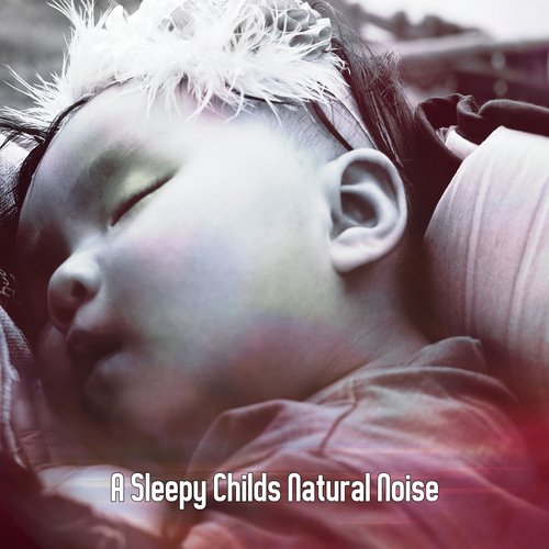 A Sleepy Childs Natural Noise
