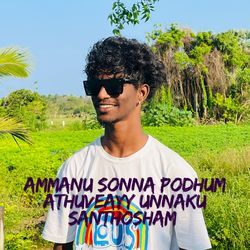 AMMANU SONNA PODHUM ATHUVEAYY UNNAKU SANTHOSHAM