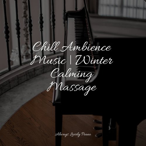 Chill Ambience Music | Winter Calming Massage