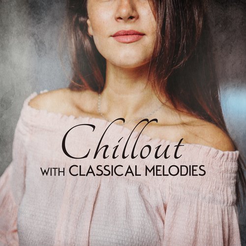 Chillout with Classical Melodies