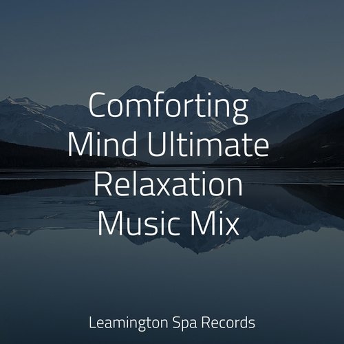 Comforting Mind Ultimate Relaxation Music Mix