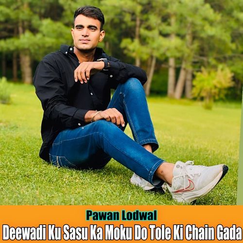 Deewadi Ku Sasu Ka Moku Do Tole Ki Chain Gada