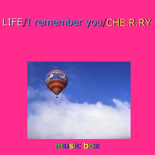 LIFE / I remember you / CHE.R.RY オルゴール作品集_poster_image