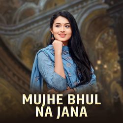 Mujhe Bhul Na Jana-SQRdYDZVVX8