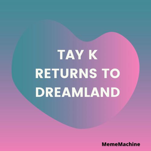 Tay K Returns To Dreamland Song Download From Tay K Returns To Dreamland Jiosaavn - tay k returns to dreamland roblox id