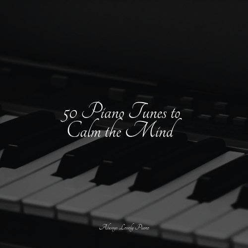 50 Piano Tunes to Calm the Mind