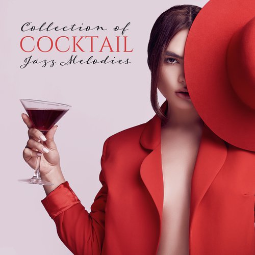 Collection of Cocktail Jazz Melodies: Instrumental Jazz Perfect for Parties Any Time of Year, Relax, Have Fun, Easy Listening Jazz, Fresh Jazz Melodies