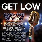 Get Low (Karaoke Version) (Originally Performed By Dillon Francis & DJ Snake)