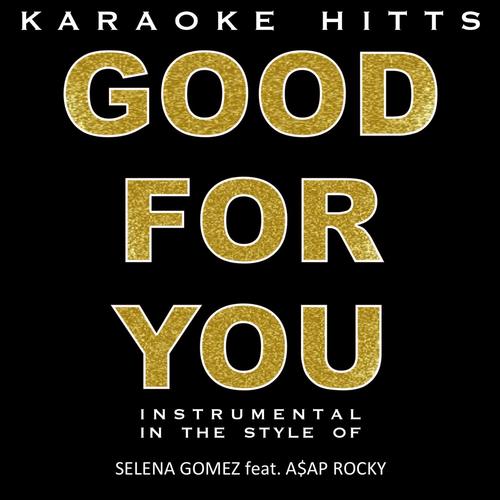 Good for You (In the Style of Selena Gomez & a$Ap Rocky) [Karaoke]