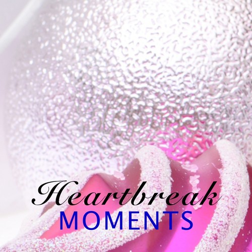 Heartbreak Moments