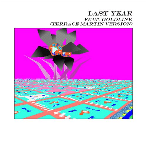 Last Year (feat. GoldLink) [Terrace Martin Version] (Terrace Martin Version)