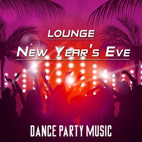 Lounge New Year's Eve: Dance Party Music for Cocktail Time, Celebrations, Family Reunion, Christmas, Chinese New Year with House Music, Spanish Beats and Latino Vibes