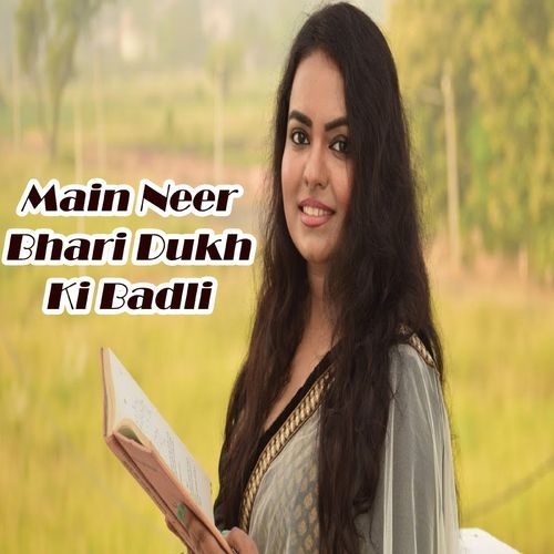 Main Neer Bhari Dukh Ki Badli