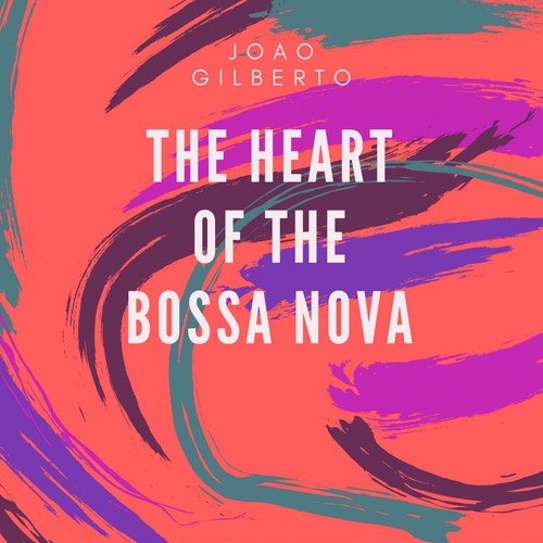 The Heart of The Bossa Nova