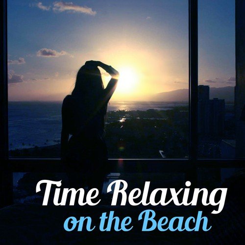 Time Relaxing on the Beach – Electronic Music, Deep Chill, Soothing Ocean Waves, Relaxed Mind, Beach Music
