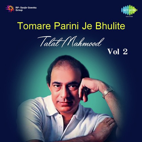 Tomare Parini Je Bhulite - Talat Mahmood Vol. - 2