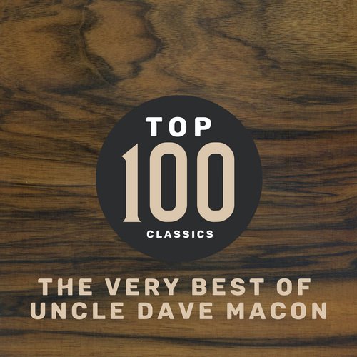 Top 100 Classics - The Very Best of Uncle Dave Macon