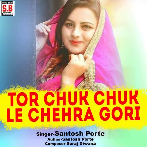Tor Chuk Chuk Le Chehra Gori