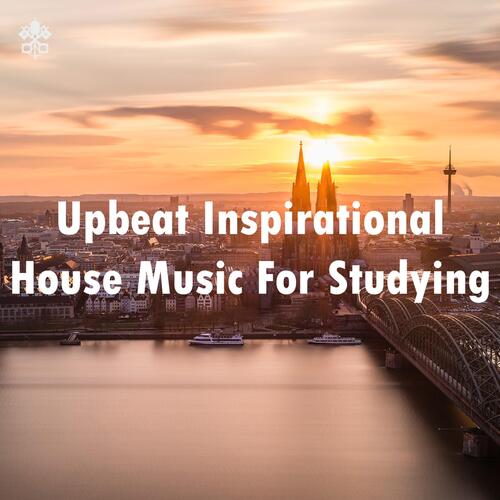 Upbeat Inspirational House Music For Studying