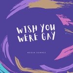 Wish You Were Gay