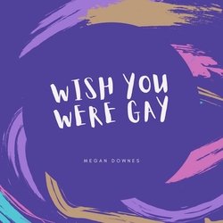 Wish You Were Gay