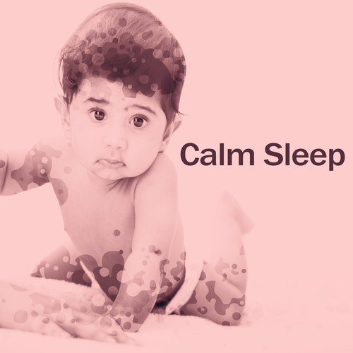 Calm Sleep – Music for Baby, Soothing Night, Best Lullabies to Bed, Deep Sleep