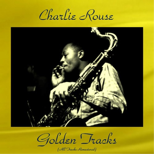 Charlie Rouse Golden Tracks (All Tracks Remastered)