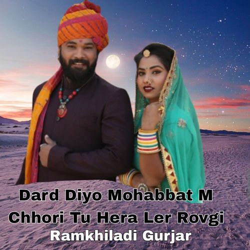 Dard Diyo Mohabbat M Chhori Tu Hera Ler Rovgi