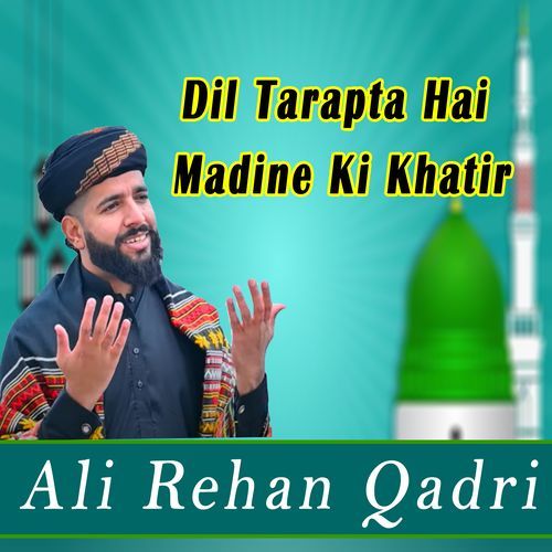 Dil Tarapta Hai Madine Ki Khatir