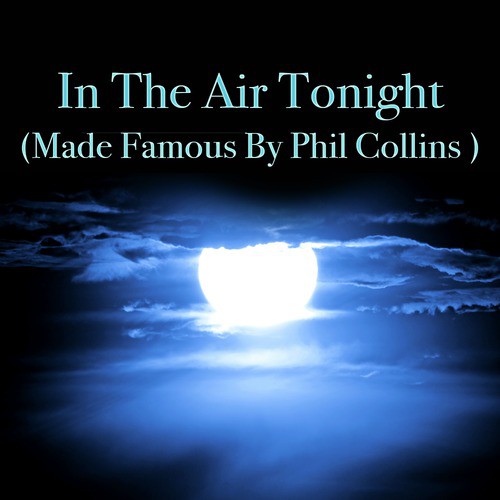 In The Air Tonight (Made Famous by Phil Collins)