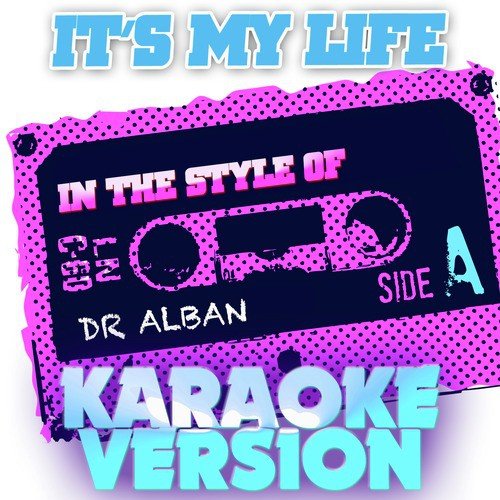 It's My Life (In the Style of Dr Alban) [Karaoke Version]