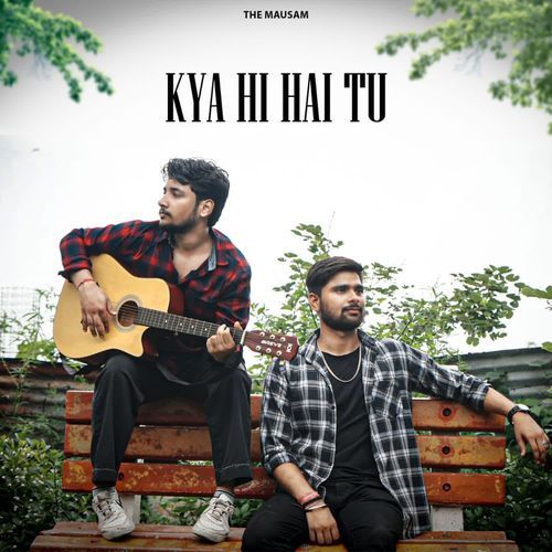 Kya Hi Hai Tu