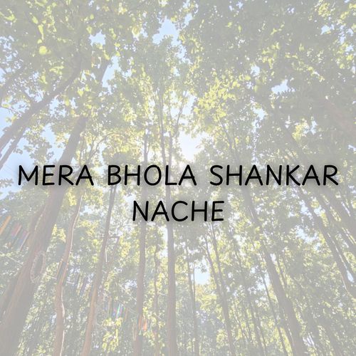 MERA BHOLA SHANKAR NACHE