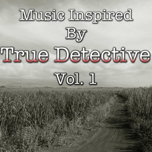 Music Inspired By "True Detective", Vol. 1