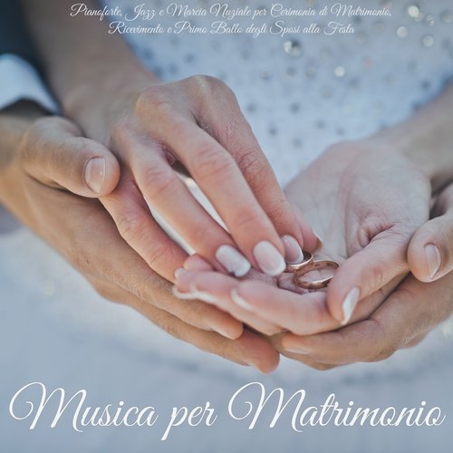 Musica per Matrimonio – Pianoforte, Jazz e Marcia Nuziale per Cerimonia di Matrimonio, Ricevimento e Primo Ballo degli Sposi alla Festa_poster_image