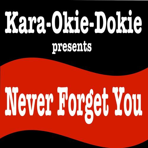 Never Forget You (Originally Performed by Zara Larsson & Mnek) [Karaoke Version]