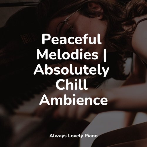 Peaceful Melodies | Absolutely Chill Ambience