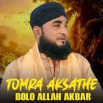 Tomra Aksathe Bolo Allah Akbar
