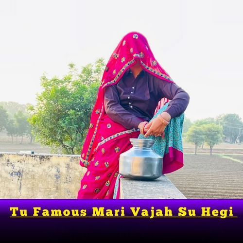 Tu Famous Mari Vajah Su Hegi